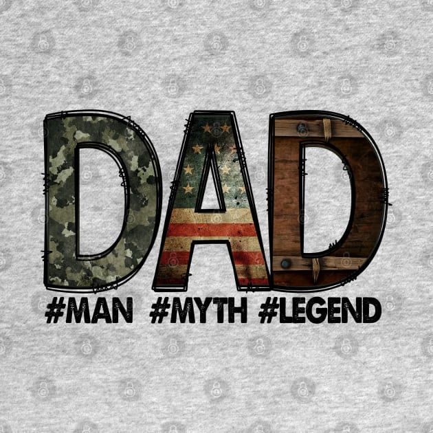 Dad - the man, the myth, the legend: Dad; father; father's day gift; dad gift; gift for dad; army; American; proud; camo print by Be my good time